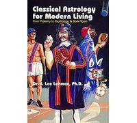 Classical Astrology for Modern Living: From Ptolemy to Psychology and Back Again: From Ptolemy to Psychology & Back Again