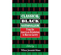 Classical Black Nationalism: From the American Revolution to Marcus Garvey
