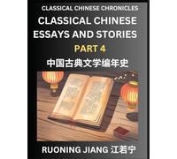 Classical Chinese Essays and Stories (Part 4)- Classical Chinese Chronicles, Reading Interesting Wen Yan Wen Classical Style of Writing with Short ... by Reading Classical Chinese Literature