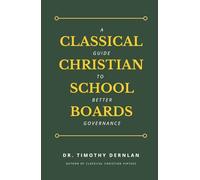 Classical Christian School Boards: A Guide to Better Governance