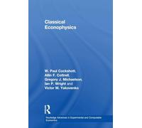Classical Econophysics (Routledge Advances in Experimental and Computable Economics)