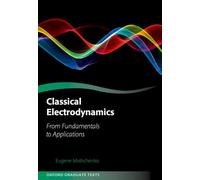 Classical Electrodynamics: From Fundamentals to Applications (Oxford Graduate Texts)