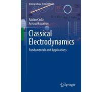 Classical Electrodynamics : Fundamentals and Applications