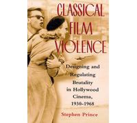 Classical Film Violence: Designing and Regulating Brutality in Hollywood Cinema, 1930-1968