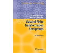 Classical Finite Transformation Semigroups: An Introduction: 9 (Algebra and Applications, 9)