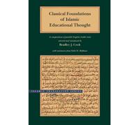 Classical Foundations of Islamic Educational Thought - A Compendium of Parallel English-Arabic Texts (Brigham Young University - Islamic Translation Series)