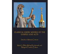 Classical Greek Models of the Gospels and Acts: Studies in Mimesis Criticism: 3 (Claremont Studies in New Testament & Christian Origins)