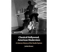 Classical Hollywood, American Modernism: A Literary History of the Studio System