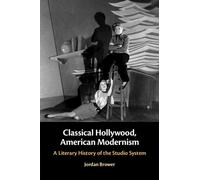 Classical Hollywood, American Modernism : A Literary History of the Studio System