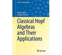 Classical Hopf Algebras and Their Applications: 29 (Algebra and Applications, 29)