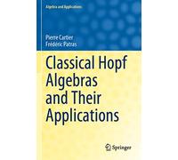 Classical Hopf Algebras and Their Applications: 29 (Algebra and Applications, 29)