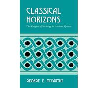 Classical Horizons: The Origins of Sociology in Ancient Greece