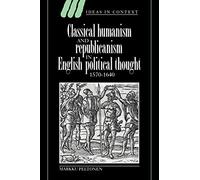 Classical Humanism Eng Pol Thought: 36 (Ideas in Context, Series Number 36)
