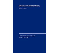 Classical Invariant Theory: 44 (London Mathematical Society Student Texts, Series Number 44)
