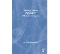 Classical Islamic Philosophy: A Thematic Introduction