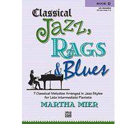 Classical Jazz Rags & Blues, Bk 4: 10 Classical Melodies Arranged in Jazz Styles for Early Intermediate Pianists: 7 Classical Melodies Arranged in Jazz Styles for Late Intermediate Pianists