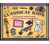 Classical Kids: An Activity Guide to Life in Ancient Greece and Rome (Kid's Guide)