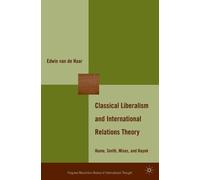 Classical Liberalism and International Relations Theory: Hume, Smith, Mises, and Hayek (The Palgrave Macmillan History of International Thought)