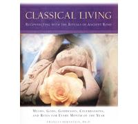 Classical Living: Reconnecting With the Rituals for Ancient Rome