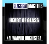 Classical Masters: Heart Of Glass by Kai Warner Orchestra (2011-02-02)
