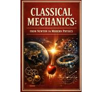 Classical Mechanics: From Newton to Modern Physics