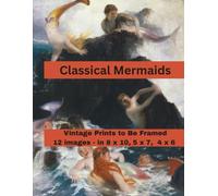 Classical Mermaids Prints to Be Framed: A Curated Set of 12 Ready-to-Frame Vintage Prints for Standard 8x10, 5x7, and 4x6 Frames
