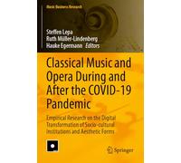 Classical Music and Opera During and After the COVID-19 Pandemic: Empirical Research on the Digital Transformation of Socio-cultural Institutions and Aesthetic Forms (Music Business Research)