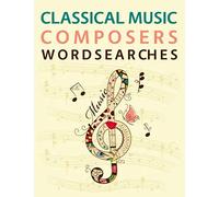 Classical Music Composers Wordsearches: 100 Classical Music Composers Word Searches