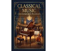 Classical Music Crossword Puzzles: 60 Elegant Classical Music Themed Crossword Puzzles for Adults - Large Print with Solutions