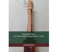 Classical music for DAD Merlin Seagull with 1+ fret