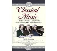 Classical Music : The 50 Greatest Composers and Their 1,000 Greatest Works