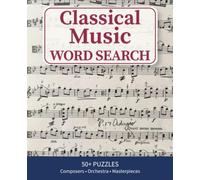 Classical Music Word Search: Relaxing Puzzles Inspired by Great Composers, Opera, the Orchestra, and Famous Works (Word Searches for Curious Minds)