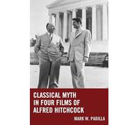 Classical Myth in Four Films of Alfred Hitchcock