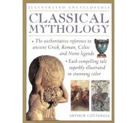 Classical Mythology: A Comprehensive A to Z of the Classic Stories of Gods and Goddesses, Heroes and Mythical Beasts, Wizards and Warriors (Illustrated Encyclopedia)