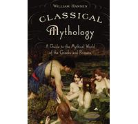 Classical Mythology: A Guide to the Mythical World of the Greeks and Romans