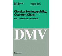 Classical Nonintegrability, Quantum Chaos: 27 (Oberwolfach Seminars, 27)