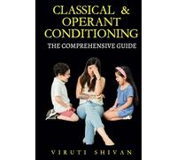 Classical & Operant Conditioning - The Comprehensive Guide: Understanding Behavior, Methods, and Practical Application in Everyday Life (Psychology ... Guides: Unlocking the Human Mind's Secrets)