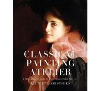 Classical Painting Atelier (text only) 1st (First) edition by J. Aristides