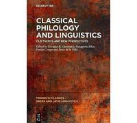 Classical Philology and Linguistics: Old Themes and New Perspectives: 1 (Trends in Classics - Greek and Latin Linguistics, 1)