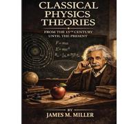 Classical Physics Theories From the 15th Century Until the Present