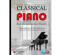 Classical Piano Book for Intermediate Pianists: Masterpieces & Hits Collection 25 Famous Works for Developing Piano Players Sheet Music Solos ... Carol of the Bells Rondo Alla Turca Gift