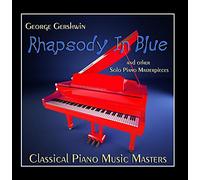 Classical Piano Music Masters - George Gershwin Rhapsody in Blue and Other Solo Piano Masterpieces