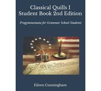 Classical Quills 1: Student Book: Progymnasmata for Grammar School Students (Classical Quills 2nd Edition)