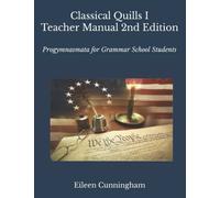 Classical Quills I: Teacher Manual: Progymnasmata for Grammar School Students (Classical Quills 2nd Edition)