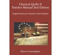 Classical Quills II: Teacher Manual: Progymnasmata for Grammar School Students (Classical Quills 2nd Edition)