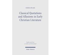 Classical Quotations and Allusions in Early Christian Literature (Studien und Texte zu Antike und Christentum / Studies and Texts in Antiquity and Christianity)