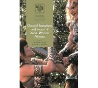 Classical Receptions and Impact of Xena: Warrior Princess (Imagines - Classical Receptions in the Visual and Performing)