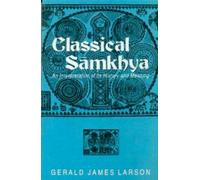 Classical Samkhya: An Interpretation of its History and Meaning