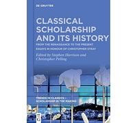 Classical Scholarship and Its History – Renaissance to Present – Essays in Honour of C. Stray