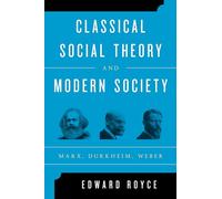 Classical Social Theory and Modern Society: Marx, Durkheim, Weber